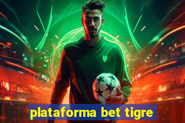 plataforma bet tigre